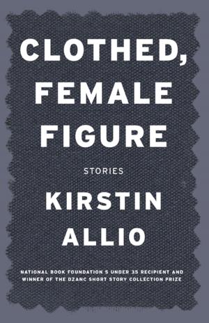 Book cover of Clothed, Female Figure: Stories