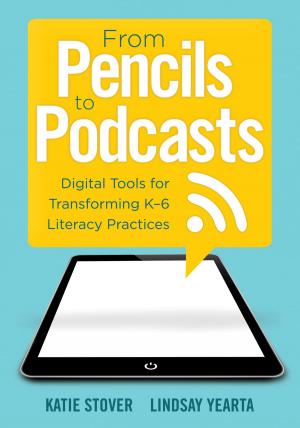Cover of the book From Pencils to Podcasts by Cathy Fisher, Steven M. Griesbach, Courtney Orzel, Meg Ormiston, Jamie Reilly, Becky Fischer, Robin Bruebach, Jordan Garrett