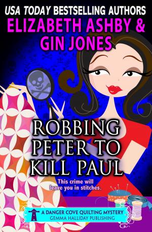 Cover of the book Robbing Peter to Kill Paul (a Danger Cove Quilting Mystery) by Aimee Gilchrist