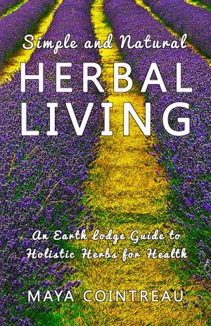 Cover of Simple and Natural Herbal Living: An Earth Lodge Guide to Holistic Herbs for Health