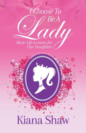 Cover of the book I Choose To Be a Lady by Charles C. Larson, Ph.D., John B. Dockstader, Ph.D.