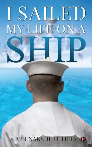 Cover of the book I Sailed My Life on a Ship by Dr. Ramesh R Kulkarni, Dr. Shrinivas R Patil, Rajashekhar R Navalagi, Rangappa K Yaraddi
