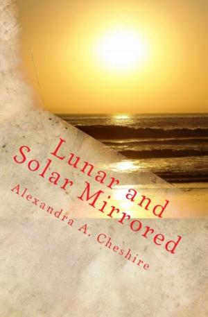 Cover of the book Lunar and Solar Mirrored by Alexandra A. Cheshire