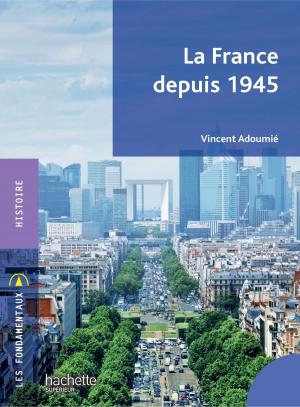 Cover of the book La France depuis 1945 by Vincent Adoumié, Christian Daudel, Jean-Michel Escarras, Emmanuelle Delahaye