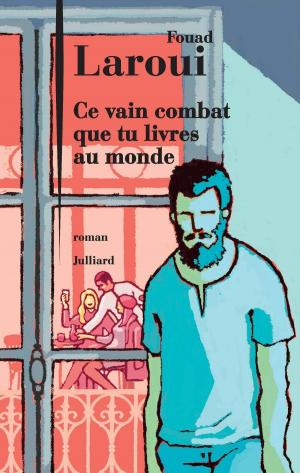 Cover of the book Ce vain combat que tu livres au monde by Sophie BROCAS