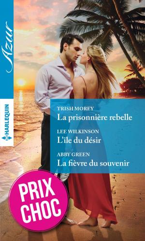 Cover of the book La prisonnière rebelle - L'île du désir - La fièvre du souvenir by Cindy Kirk