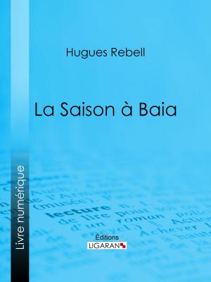 Cover of the book La Saison à Baia by Louis Desnoyers, Ligaran