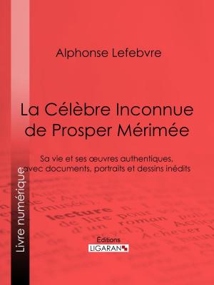 Cover of the book La Célèbre Inconnue de Prosper Mérimée by Louis Phocion Todière