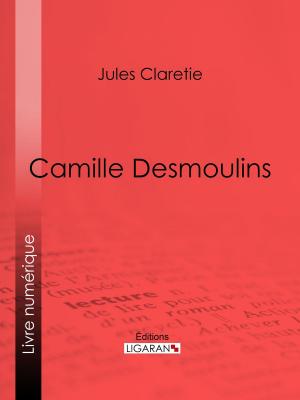 Cover of the book Camille Desmoulins by Jacques Fierre, Ligaran
