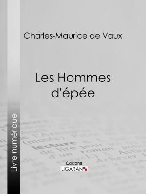 Cover of the book Les Hommes d'épée by Charles Desmaze, Ligaran