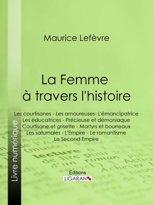 Cover of the book La Femme à travers l'histoire by Alphonse Karr, Ligaran