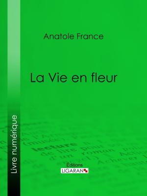 Cover of the book La Vie en fleur by Jean de La Fontaine, Henri de Régnier, Ligaran