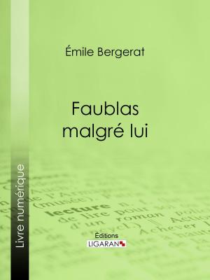 Cover of the book Faublas malgré lui by Guy de Maupassant, Ligaran