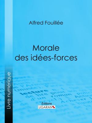 Cover of the book Morale des idées-forces by Albert Du Casse, Ligaran