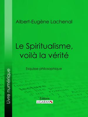 Cover of the book Le Spiritualisme, voilà la vérité by Etienne-Jean Delécluze, Ligaran