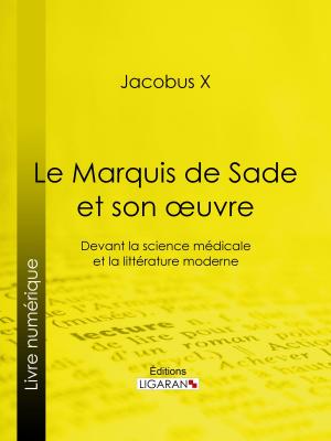 Cover of the book Le Marquis de Sade et son oeuvre by Guy de Maupassant, Ligaran