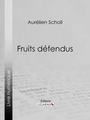 Cover of the book Fruits défendus by Sébastien-Roch Nicolas de Chamfort, Pierre René Auguis, Ligaran