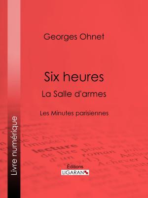 Cover of the book Six heures : La Salle d'armes by Paul Bourget, Ligaran
