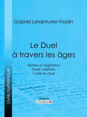 Cover of the book Le Duel à travers les âges by Eugène de Mirecourt, Ligaran