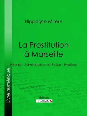 Cover of the book La Prostitution à Marseille by Jean de Pierrefeu, Ligaran