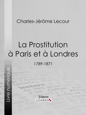 Cover of the book La Prostitution à Paris et à Londres by Louis Lurine, Philippe Bouvier, Ligaran