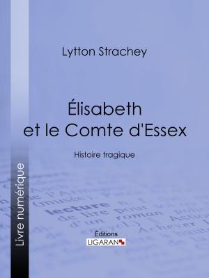 Cover of the book Élisabeth et le Comte d'Essex by Maxime de Villemarest, Ligaran