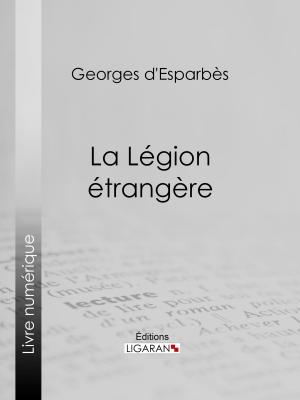 Cover of the book La Légion étrangère by Hector Malot, Ligaran