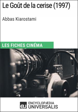 Cover of the book Le Goût de la cerise d'Abbas Kiarostami by Encyclopaedia Universalis, Les Grands Articles