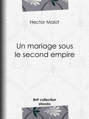Cover of the book Un mariage sous le second empire by Pierre Alexis de Ponson du Terrail