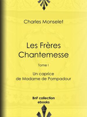 Cover of the book Les Frères Chantemesse by Louis Joseph Trimolet, Théodore Maurisset, Louis Adrien Huart