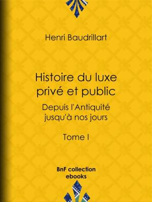 Cover of the book Histoire du luxe privé et public depuis l'Antiquité jusqu'à nos jours by Charles Péguy