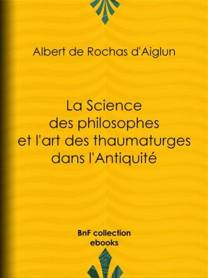 Book cover of La Science des philosophes et l'art des thaumaturges dans l'Antiquité