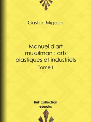 Cover of the book Manuel d'art musulman : Arts plastiques et industriels by Maurice Gratiot