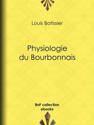 Cover of the book Physiologie du Bourbonnais by Louis Legrand, Guy de Maupassant