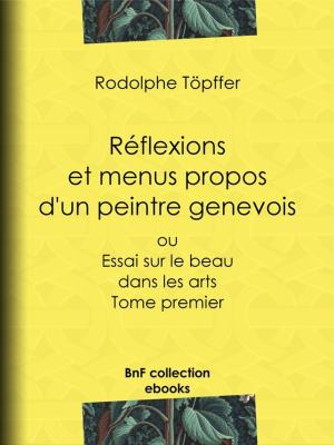 Cover of the book Réflexions et menus propos d'un peintre genevois by Charles Nodier, Honoré de Balzac, Jules Janin, George Sand
