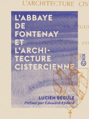 Cover of the book L'Abbaye de Fontenay et l'architecture cistercienne by Gaston Maspero