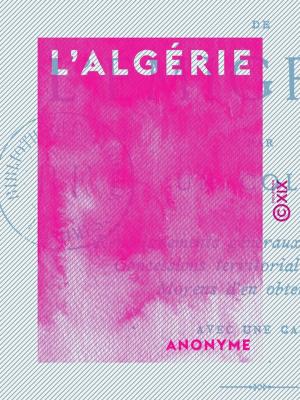 Cover of the book L'Algérie - Guide de l'émigrant, par un colon by Paul Bert, Jules Renard