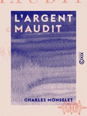 Cover of the book L 'Argent maudit by Philippe de Commynes, Jean de Joinville, Jean Froissart, Geoffroy de Villehardouin