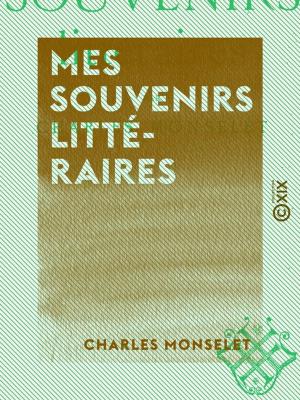 Cover of the book Mes souvenirs littéraires by Anatole le Braz