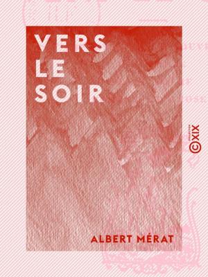 Cover of the book Vers le soir - Impressions et souvenirs - Intermède - Petit poème - Hommes et choses by Thomas Henry Huxley