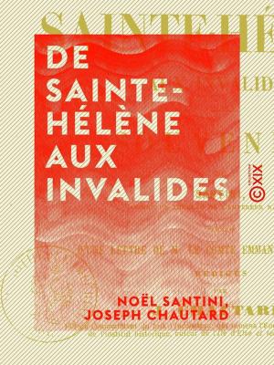 Cover of the book De Sainte-Hélène aux Invalides - Souvenirs de Santini, gardien du tombeau de l'empereur Napoléon Ier by Amédée Achard