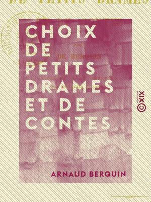 Cover of the book Choix de petits drames et de contes - Tirés de Berquin by Louise Leneveux