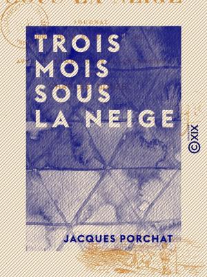 Cover of the book Trois mois sous la neige - Journal d'un jeune habitant du Jura by Philibert Audebrand