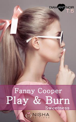 Cover of the book Play & burn Sweetness - tome 5 by Fanny Cooper