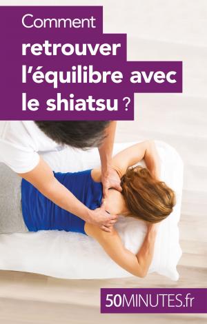 Cover of the book Comment retrouver l'équilibre avec le shiatsu ? by Audrey Schul, 50Minutes.fr