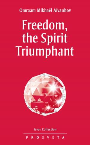 Cover of the book Freedom, the Spirit Triumphant by Omraam Mikhaël Aïvanhov