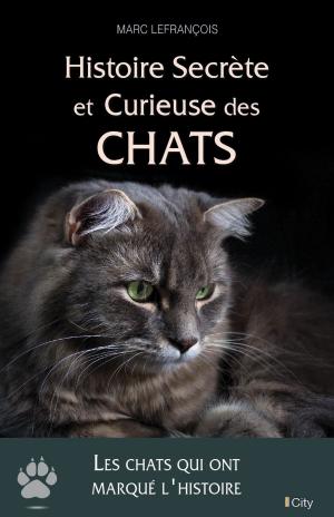 Cover of the book Histoire secrète et curieuse des chats by Gaëlle Perrin-Guillet