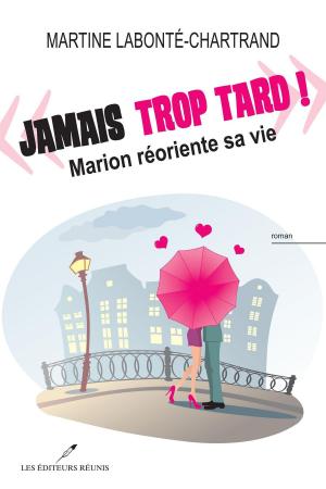 Cover of the book Jamais trop tard! : Marion réoriente sa vie by Martine Labonté-Chartrand