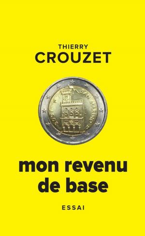 Cover of the book Mon revenu de base by Thierry Crouzet, Jacques Roumain