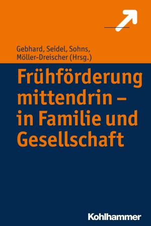 Cover of the book Frühförderung mittendrin - in Familie und Gesellschaft by Jörg Oberste, Christoph Dartmann, Klaus Unterburger, Franz Xaver Bischof